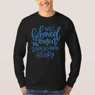 T-shirt Les Femmes Bien Comportées Font Rarement Histoire