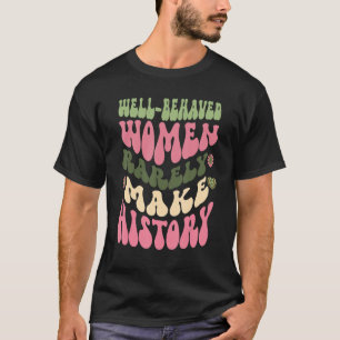 T-shirt Les Femmes Bien Comportées Font Rarement L'Histoir