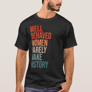 T-shirt Les Femmes Bien Comportées Rarement Rendre L'Histo