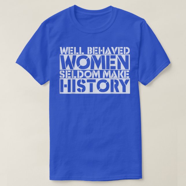 T-shirt Les femmes bien conduites font rarement l'histoire (Design devant)