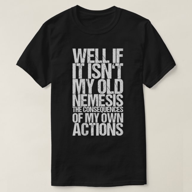 T-shirt Les femmes bien si ce n'est pas ma vieille Nemesis (Design devant)