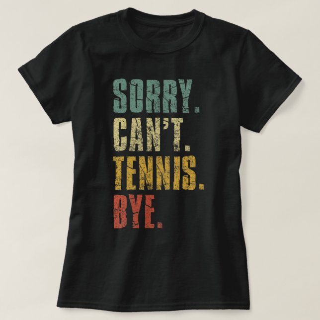 T-shirt Les femmes Désolé ne peuvent pas Tennis Bye Drôle  (Design devant)