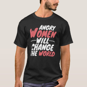 T-shirt Les Femmes En Colère Changeront Le Monde Pro Choic