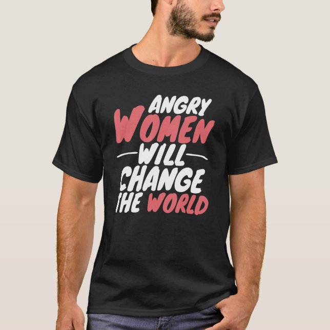T-shirt Les Femmes En Colère Changeront Le Monde Pro Choic (Devant)