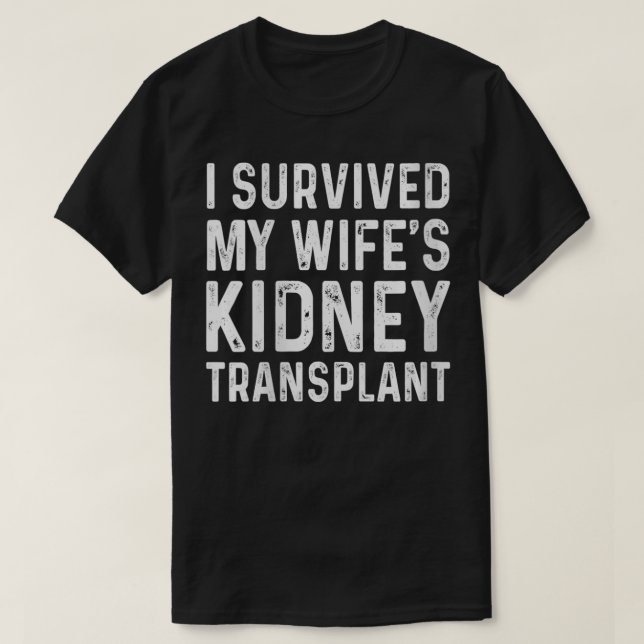 T-shirt Les femmes I Survived My Wife's Kidney Transplant  (Design devant)