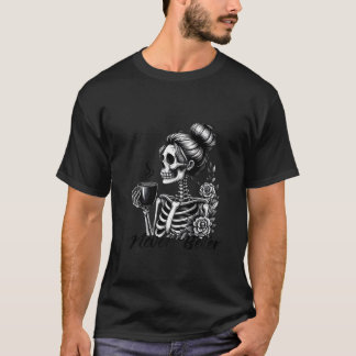 T-shirt Les femmes jamais mieux Messy Bun Skeleton Coffee 