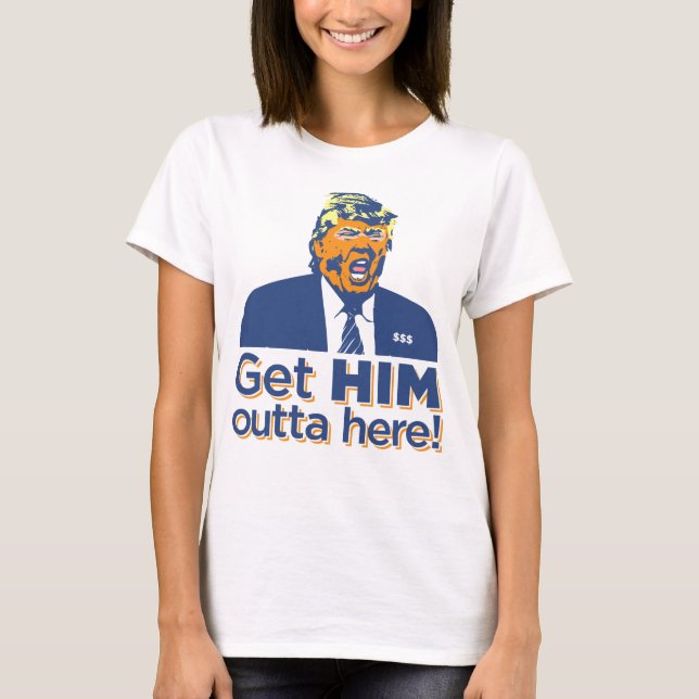 T-shirt Les femmes "lui obtiennent l'outta ici !" L'atout (Devant)