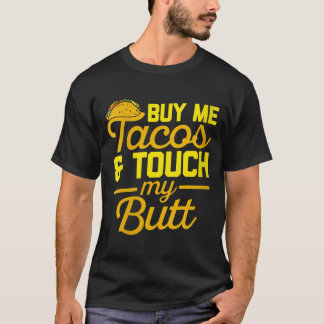 T-shirt Les femmes m'achètent des Tacos et touchez mon cul