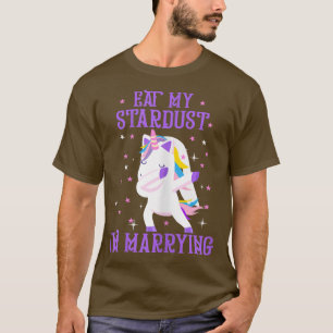 T-shirt Les femmes mangent ma poussière d'étoile Je marie