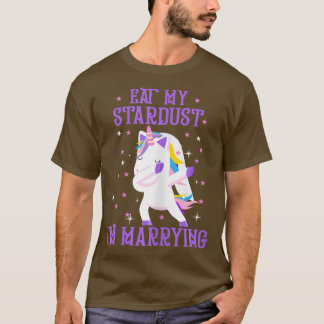 T-shirt Les femmes mangent ma poussière d'étoile Je marie