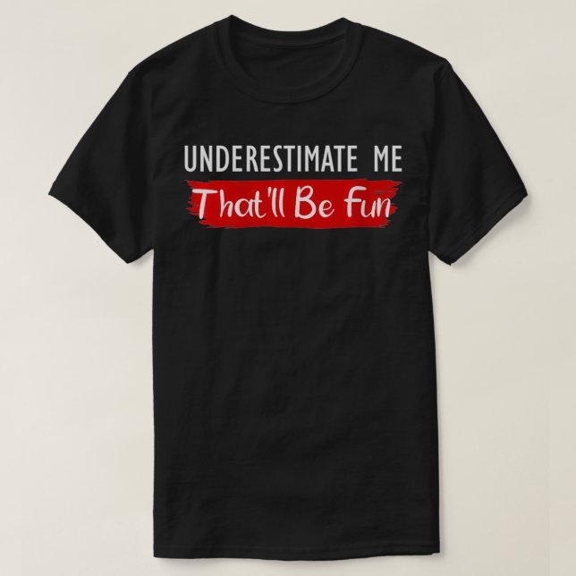 T-shirt Les femmes me sous-estiment Ce sera amusant Citati (Design devant)