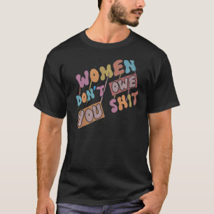 T-shirt Les femmes ne vous doivent pas les droits féminist