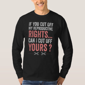 T-shirt Les Femmes Si Vous Coupez Mes Droits De Reproducti