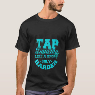 T-shirt Les Femmes Tap Danser Comme Un Sport Seulement Dan