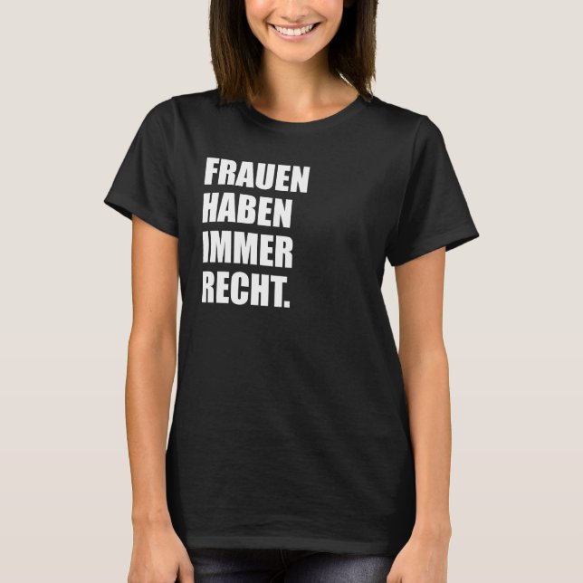 T-shirt Les femmes Toujours raison Les femmes rigolotes (Devant)