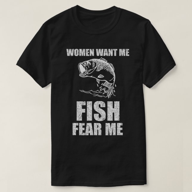 T-shirt Les femmes veulent que je poisson peur que je pêch (Design devant)