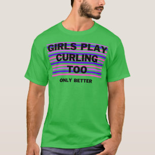 T-shirt Les filles jouent au curling trop Seulement mieux