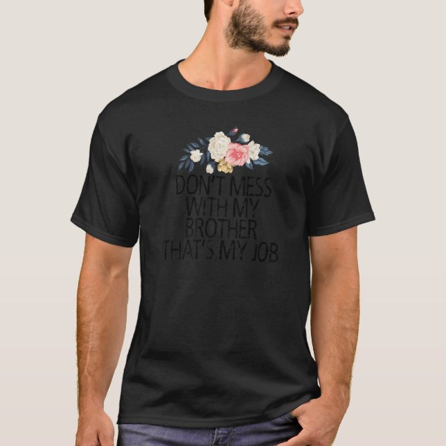 T-shirt Les Fleurs Florales Ne Manquent Pas Avec Mon Frère (Devant)