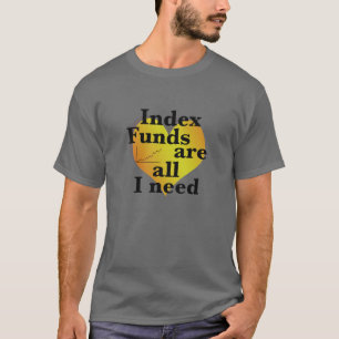 T-shirt Les fonds indiciels sont tout ce dont j'ai besoin 