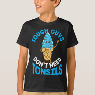 T-shirt Les gars durs n'ont pas besoin de Tonsils Tonsil