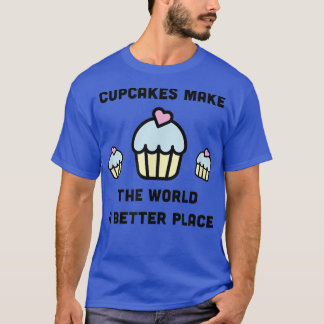 T-shirt Les gâteaux font du monde un meilleur endroit Cute