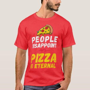 T-shirt Les gens décevent pizza est éternelle, amateur de