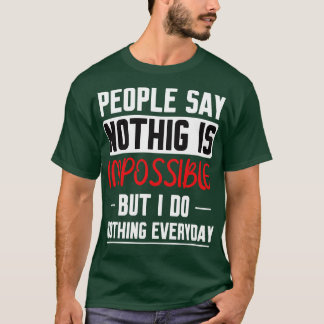 T-shirt Les Gens Disent Que Rien N'Est Impossible Mais Je 