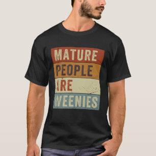 T-shirt Les gens matures sont Weenies Sarcastique papa pla