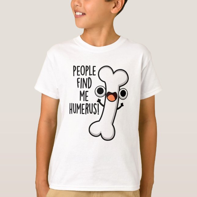 T-shirt Les Gens Me Trouvent Humerus Funky Bone Pun (Devant)