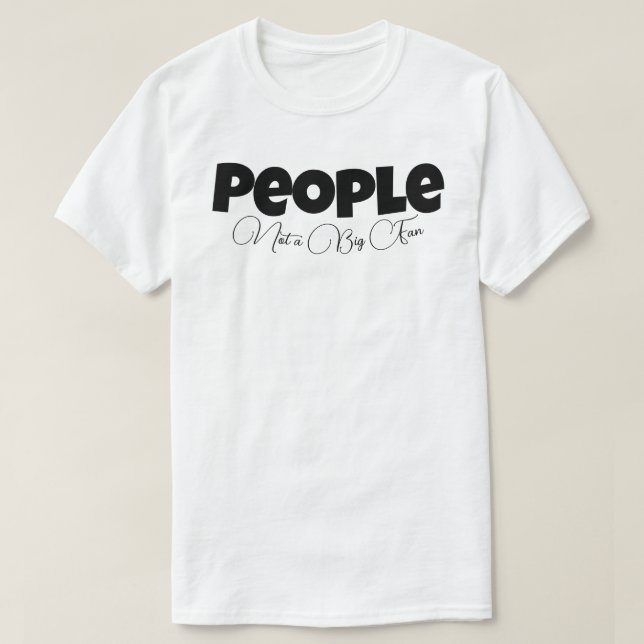 T-shirt Les gens ne sont pas un grand fan (Design devant)