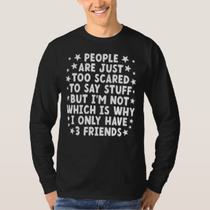 T-shirt Les Gens Ont Trop Peur De Dire Des Choses Mais Je