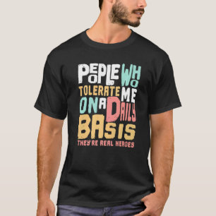 T-shirt Les gens qui me tolèrent quotidiennement Ils sont 