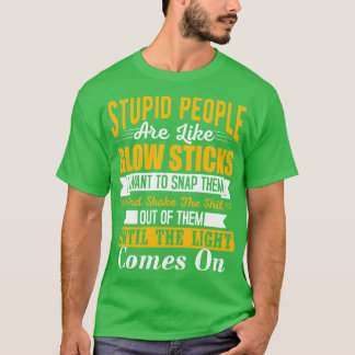 T-shirt Les gens stupides sont comme des bâtons de lumière