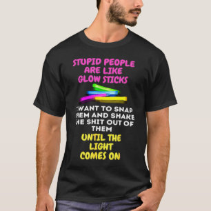 T-shirt Les Gens Stupides Sont Comme Des Bâtons Lumineux