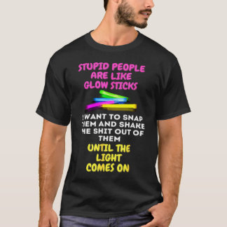 T-shirt Les Gens Stupides Sont Comme Des Bâtons Lumineux