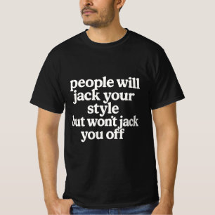 T-shirt Les gens vont piquer ton style mais ne te branlero