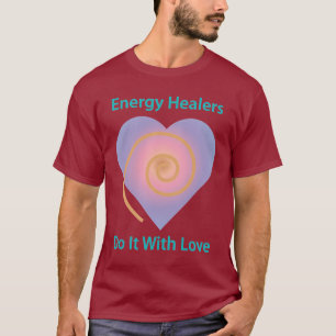 T-shirt Les guérisseurs d'énergie le font avec amour