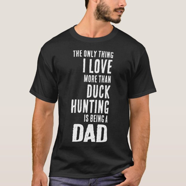 T-shirt Les Hommes Aiment Plus Que Chasse De Canard Est Êt (Devant)