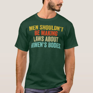 T-shirt Les hommes ne devraient pas faire des lois sur les