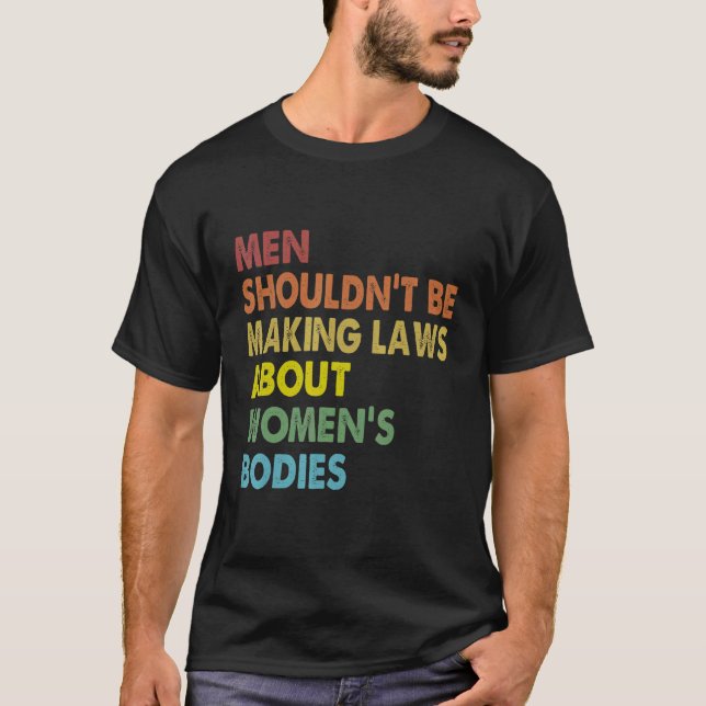 T-shirt Les hommes ne devraient pas faire l'avortement des (Devant)