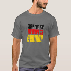 T-shirt Les Hommes Prient Pour Moi, Ma Femme Est Allemande