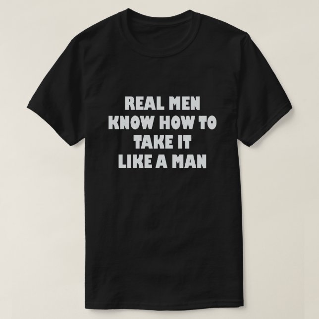 T-SHIRT LES HOMMES VRAIS SAVENT COMMENT LE PRENDRE COMME U (Design devant)