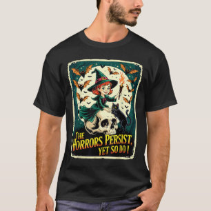 T-shirt Les Horreurs Persistent Pourtant, De Même Que Je M