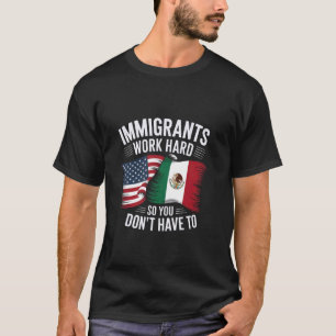 T-shirt Les immigrants travaillent dur pour que vous n'aye