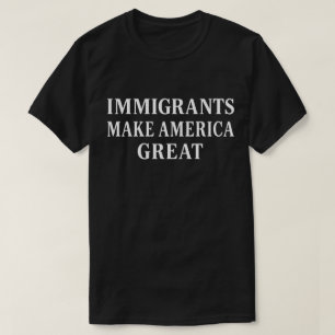 T-shirt Les immigrés font de l'Amérique une grande puissan