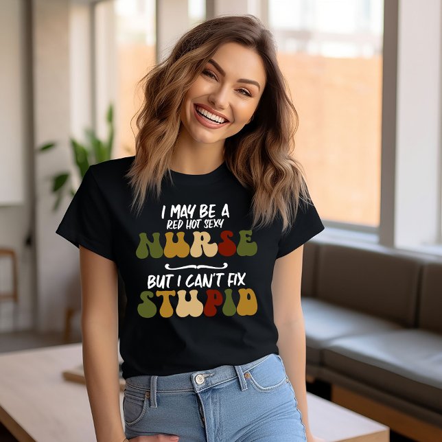 T-shirt Les infirmières ne peuvent pas réparer les bêtises (Créateur téléchargé)
