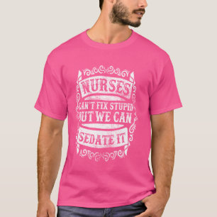 T-shirt Les infirmières ne peuvent pas réparer les bêtises