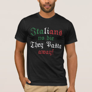 T-shirt Les Italiens aucuns meurent ils des pâtes loin -