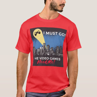 T-shirt Les jeux vidéo ont besoin de moi Cadeau drôle de j