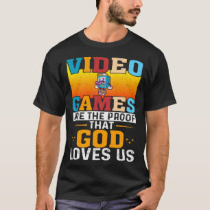 T-shirt Les Jeux Vidéo Sont La Preuve Que Dieu Nous Aime J